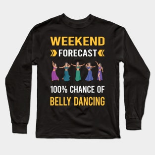 Weekend Forecast Belly Dancing Dance Bellydance Bellydancing Bellydancer Long Sleeve T-Shirt